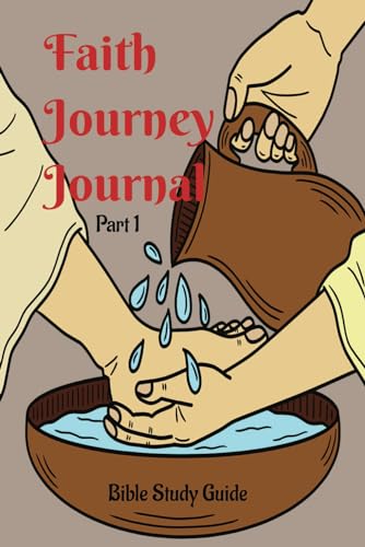 Faith Journey Journal- Bible Study Part 1: Bible Study Guide Prayers and journal